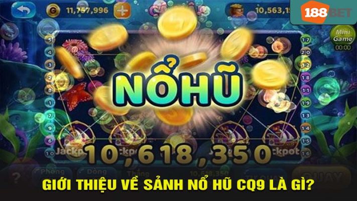 Giới thiệu sảnh nổ hũ CQ9 là gì?